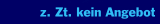 z. Zt. kein Angebot